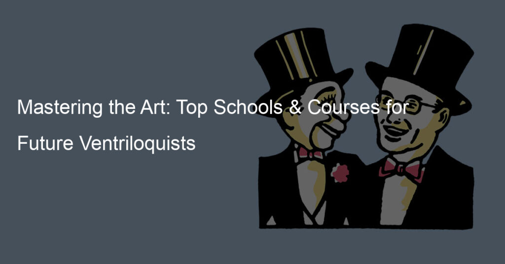 Mastering the Art: Top Schools & Courses for Future Ventriloquists